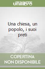 Una chiesa, un popolo, i suoi preti libro