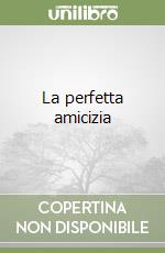 La perfetta amicizia libro