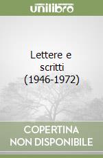 Lettere e scritti (1946-1972) libro