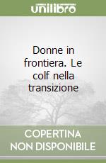 Donne in frontiera. Le colf nella transizione libro