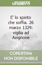 E' lo spirito che soffia. 26 marzo 1329: vigilia ad Avignone