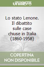 Lo stato Lenone. Il dibattito sulle case chiuse in Italia (1860-1958) libro