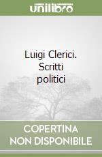 Luigi Clerici. Scritti politici libro