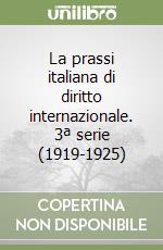 La prassi italiana di diritto internazionale. 3ª serie (1919-1925) libro