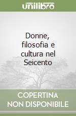 Donne, filosofia e cultura nel Seicento