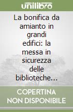 La bonifica da amianto in grandi edifici: la messa in sicurezza delle biblioteche pubbliche libro