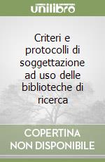 Criteri e protocolli di soggettazione ad uso delle biblioteche di ricerca libro