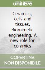 Ceramics, cells and tissues. Biomimetic engineering. A new role for ceramics libro