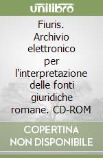Fiuris. Archivio elettronico per l'interpretazione delle fonti giuridiche romane. CD-ROM
