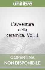 L'avventura della ceramica. Vol. 1 libro