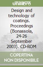 Design and technology of coatings. Proceedings (Bonassola, 24-26 September 2003). CD-ROM