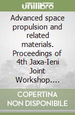 Advanced space propulsion and related materials. Proceedings of 4th Jaxa-Ieni Joint Workshop. CD-ROM libro