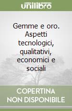 Gemme e oro. Aspetti tecnologici, qualitativi, economici e sociali libro