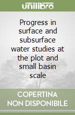 Progress in surface and subsurface water studies at the plot and small basin scale libro