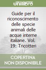 Guide per il riconoscimento delle specie animali delle acque interne italiane. Vol. 19: Tricotteri libro