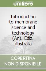 Introduction to membrane science and technology (An). Ediz. illustrata