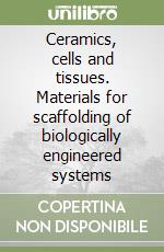 Ceramics, cells and tissues. Materials for scaffolding of biologically engineered systems