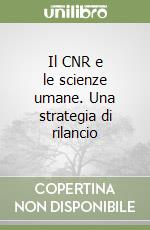 Il CNR e le scienze umane. Una strategia di rilancio libro