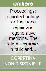 Proceedings: nanotechnology for functional repair and regenerative medicine. The role of ceramics in bulk and as coating