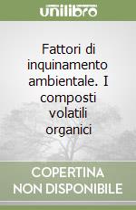 Fattori di inquinamento ambientale. I composti volatili organici libro