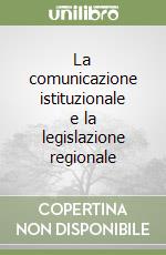 La comunicazione istituzionale e la legislazione regionale