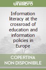 Information literacy at the crossroad of education and information policies in Europe libro