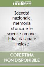 Identità nazionale, memoria storica e le scienze umane. Ediz. italiana e inglese libro