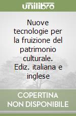 Nuove tecnologie per la fruizione del patrimonio culturale. Ediz. italiana e inglese libro