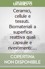 Ceramici, cellule e tessuti. Biomateriali a superficie reattiva quali capsule e rivestimenti: interazioni con cellule e tessuti libro