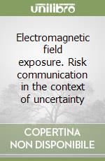 Electromagnetic field exposure. Risk communication in the context of uncertainty libro