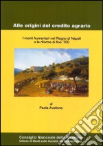 Alle origini del credito agrario. I monti frumentari nel regno di Napoli e le riforme di fine '700