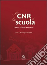 Il CNR & la scuola. Progetti, ricerche, esperienze