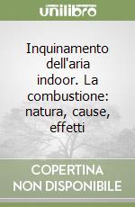 Inquinamento dell'aria indoor. La combustione: natura, cause, effetti