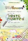 Wildflowers. Linee guida per la creazione di un prato fiorito nel giardino delle scuole. La natura va a scuola libro