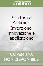 Scrittura e Scritture. Invenzione, innovazione e applicazione libro