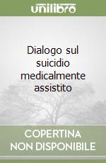 Dialogo sul suicidio medicalmente assistito