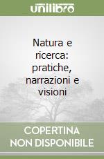 Natura e ricerca: pratiche, narrazioni e visioni libro