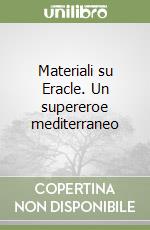 Materiali su Eracle. Un supereroe mediterraneo libro