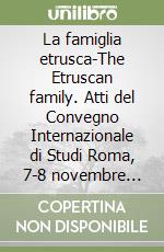 La famiglia etrusca-The Etruscan family. Atti del Convegno Internazionale di Studi Roma, 7-8 novembre 2024 libro