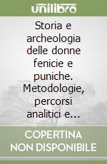Storia e archeologia delle donne fenicie e puniche. Metodologie, percorsi analitici e prospettive di ricerca libro