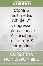 Storia & multimedia. Atti del 7° Congresso internazionale Association for history & computing libro