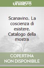 Scanavino. La coscienza di esistere. Catalogo della mostra libro