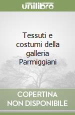 Tessuti e costumi della galleria Parmiggiani