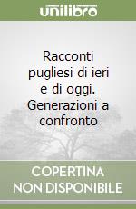 Racconti pugliesi di ieri e di oggi. Generazioni a confronto libro