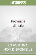 Provincia difficile libro