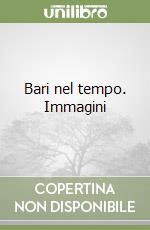 Bari nel tempo. Immagini libro