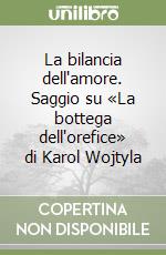 La bilancia dell'amore. Saggio su «La bottega dell'orefice» di Karol Wojtyla libro