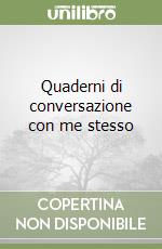 Quaderni di conversazione con me stesso libro