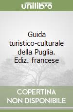 Guida turistico-culturale della Puglia. Ediz. francese libro