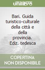 Bari. Guida turistico-culturale della città e della provincia. Ediz. tedesca libro